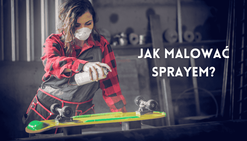 Jak malować sprayem, żeby nie było zacieków i nieestetycznych plam?